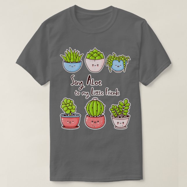 Say Aloe to my Little Friends!  T-Shirt (Design Front)