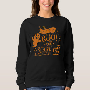 Say Boo And Scary On Ghost Halloween Holiday Sweatshirt