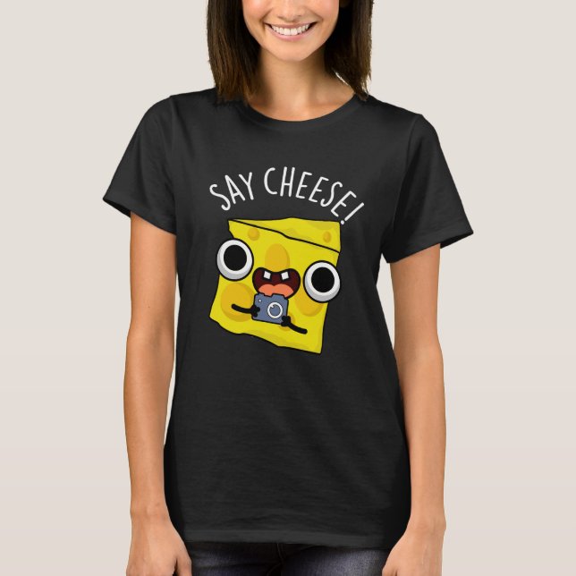 Say Cheese Funny Photographer Pun Dark BG T-Shirt (Front)