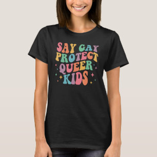 Say Gay Protect Queer Kids Trans Groovy LGBT Suppo T-Shirt