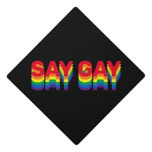 Say Gay rainbow lgbtq gay pride modern typography Graduation Cap Topper