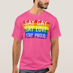 Say Gay Say Love Stay Proud Florida Gay Lgbtq Gay  T-Shirt