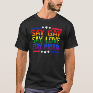 Say Gay Say Love Stay Proud Lgbtq Gay Rights Us Fl T-Shirt