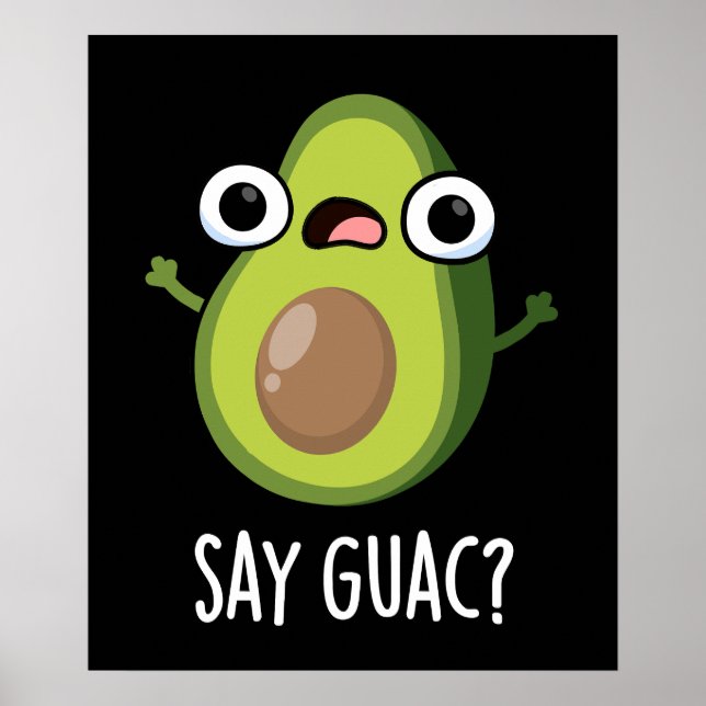Say Guac Funny Avocado Pun Dark BG Poster (Front)