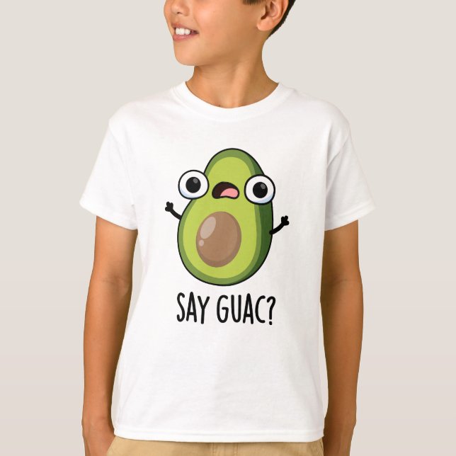Say Guac Funny Avocado Pun  T-Shirt (Front)
