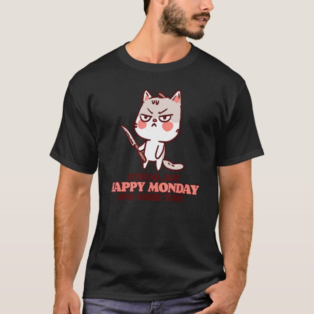 Say Happy Monday One More Time Grumpy Cute Cat Wit T-Shirt (Front)