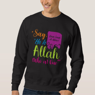 Say He Is Allah Who Is One Sweatshirt
