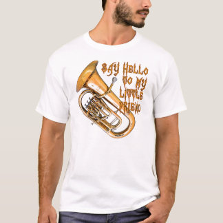 Say Hello To Mt Little Friend -- Baritone T-Shirt