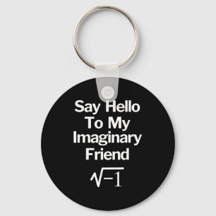 Say Hello To My Imaginary Friend Funny Math  Keychain