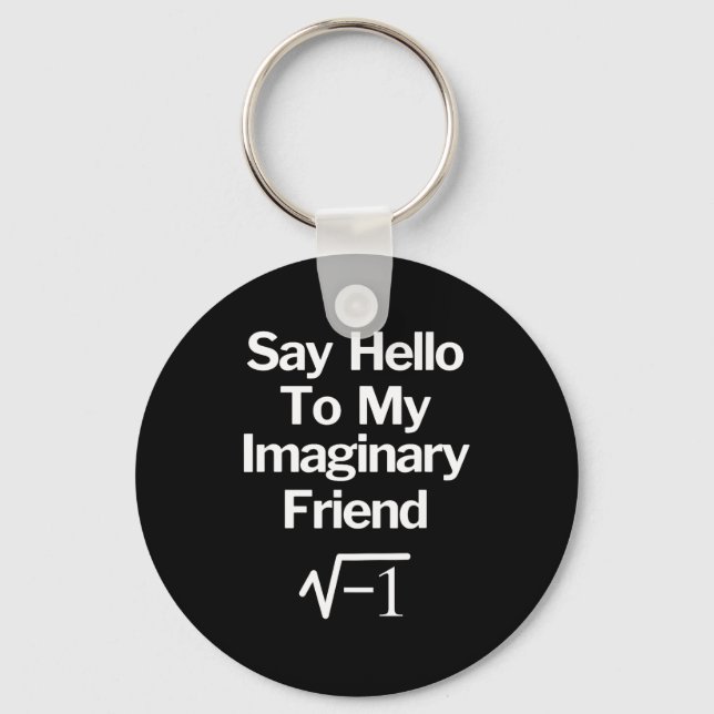 Say Hello To My Imaginary Friend Funny Math  Keychain (Front)