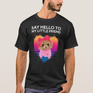 Say Hello To My Little Friend Toy Poodle T-Shirt