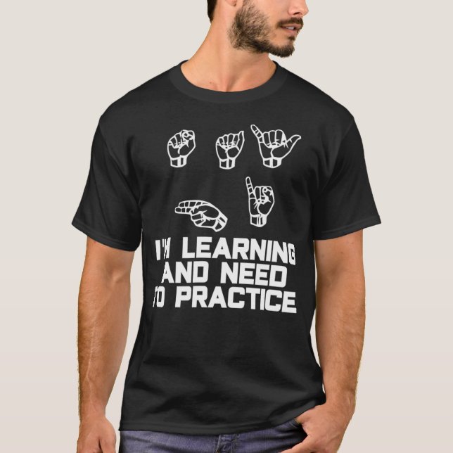 Say Hi Im Learning ASL Sign Language  T-Shirt (Front)