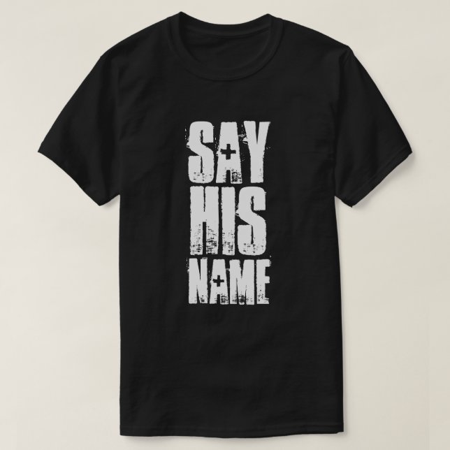 SAY HIS NAME T-Shirt (Design Front)