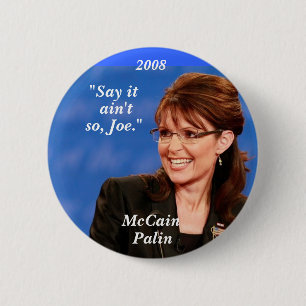 "Say it, ain't, so, Joe.", McCain,... - Customized 2 Inch Round Button