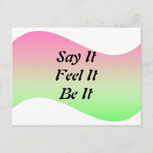 Say It, Feel It, Be It Postcard