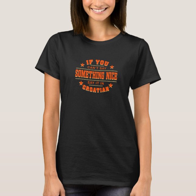Say It In Croatian  Croat Humour Croatia Sayings   T-Shirt (Front)