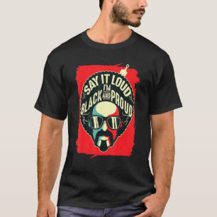 Say It Loud Black And Proud Design Black History T-Shirt
