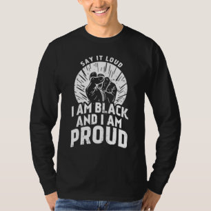 Say It Loud Black Proud History Month African Prid T-Shirt