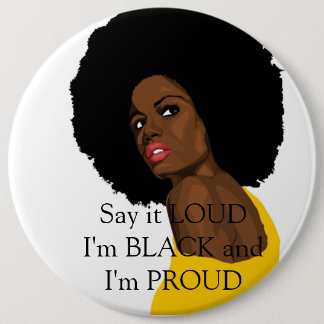 Say it LOUD I'm BLACK and I'm PROUD 6 Inch Round Button