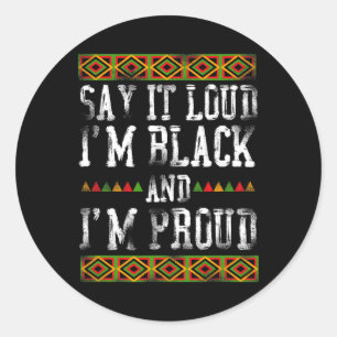 Say It Loud I'm Black And I'm Proud Pride History Classic Round Sticker