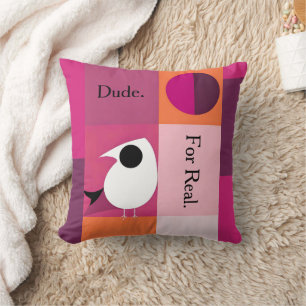 Say It On A Pillow. Dude. For Real. Pink Bird Throw Pillow