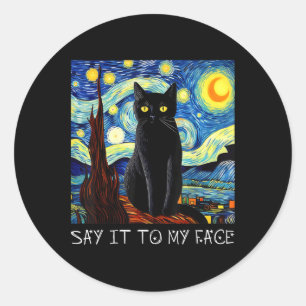 Say It To My Face Art Funny Black Cat Painting Sta Classic Round Sticker