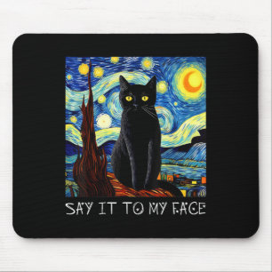 Say It To My Face Art Funny Black Cat Painting Sta Mouse Pad