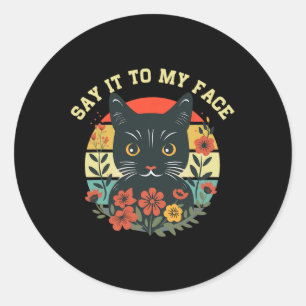 Say It To My Face Black Cat Vintage Floral Tee For Classic Round Sticker