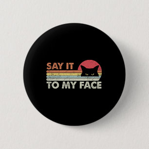 Say It To My Face Black Cat Vintage Retro Style - 2 Inch Round Button