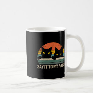 Say It To My Face Black Cat Vintage Retro Style - Coffee Mug