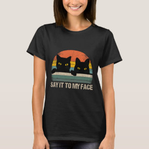 Say It To My Face Black Cat Vintage Retro Style - T-Shirt