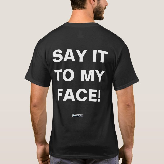 SAY IT TO MY FACE - DON'T TALK TO ME TEE SHIRT! (Back)