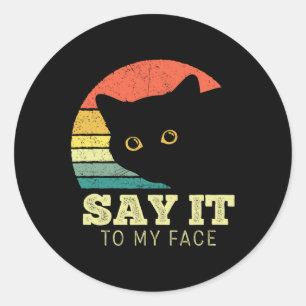 Say It To My Face Funny Black Cat Lover Mom Dad Th Classic Round Sticker