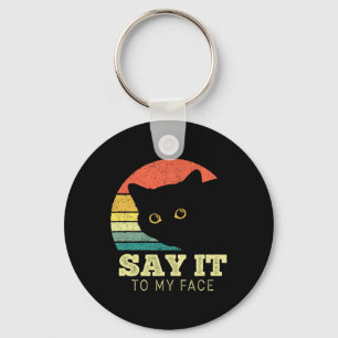 Say It To My Face Funny Black Cat Lover Mom Dad Th Keychain