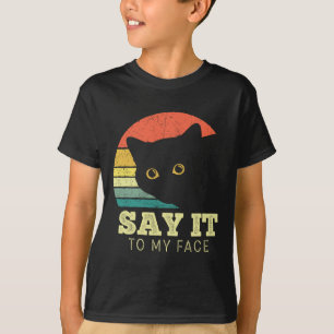 Say It To My Face Funny Black Cat Lover Mom Dad Th T-Shirt