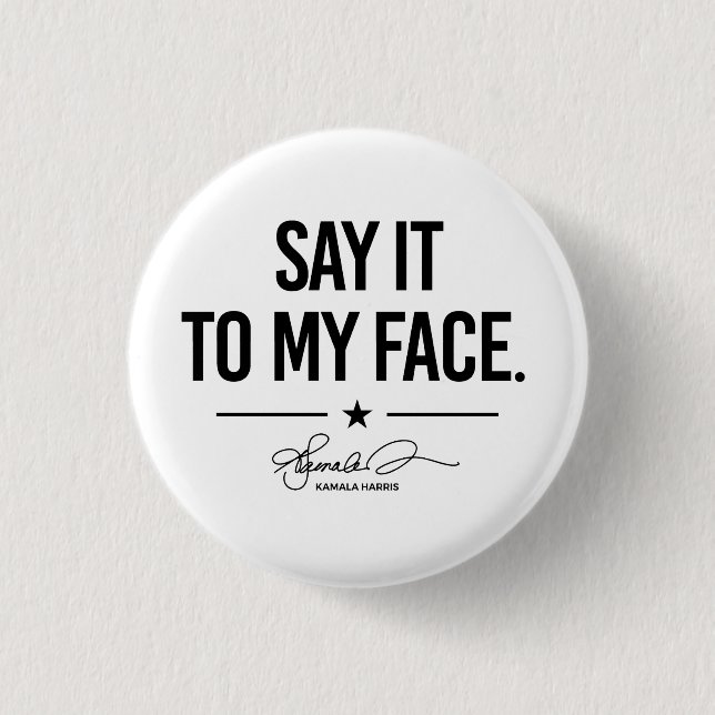 Say it to my face - Kamala Harris 1 Inch Round Button (Front)