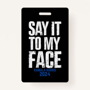 Say It To My Face Kamala Harris 2024 Badge