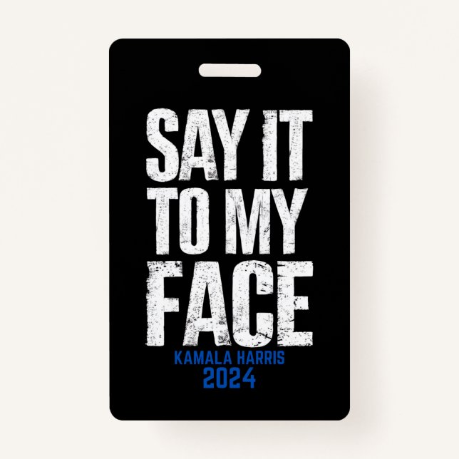 Say It To My Face Kamala Harris 2024 Badge (Front)