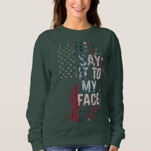 Say It To My Face Kamala Harris 2024 Campaign Sweatshirt