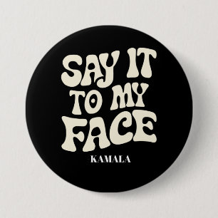 Say It To My Face Kamala Harris 2024 Debate 3 Inch Round Button