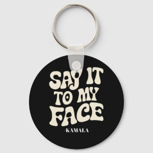 Say It To My Face Kamala Harris 2024 Debate Keychain