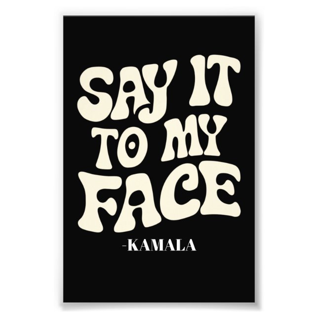 Say It To My Face Kamala Harris 2024 Debate Photo Print (Front)