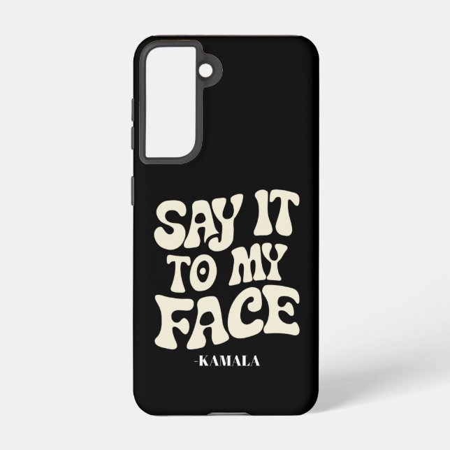 Say It To My Face Kamala Harris 2024 Debate Samsung Galaxy S21 Case (Back)