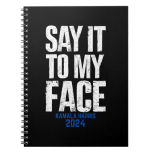Say It To My Face Kamala Harris 2024 Notebook