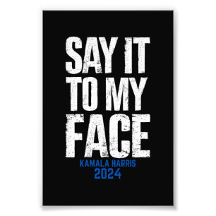 Say It To My Face Kamala Harris 2024 Photo Print