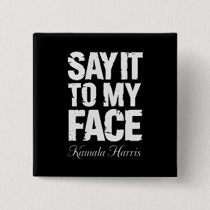Say It to My Face Kamala Harris 2024 Quote  2 Inch Square Button
