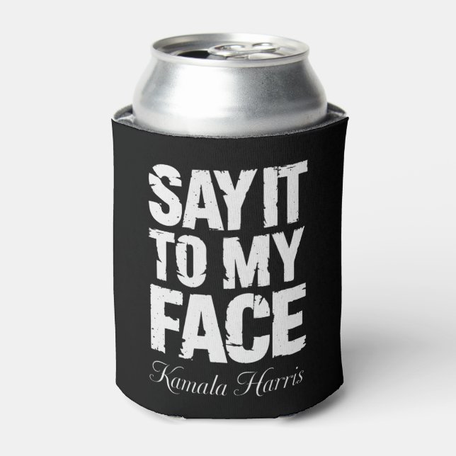 Say It to My Face Kamala Harris 2024 Quote  Can Cooler (Can Front)