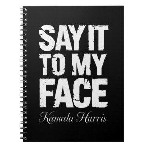 Say It to My Face Kamala Harris 2024 Quote Notebook