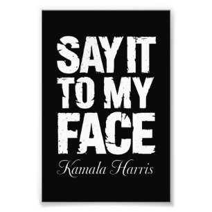 Say It to My Face Kamala Harris 2024 Quote Photo Print