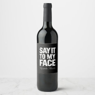Say It to My Face Kamala Harris 2024 Quote  Wine Label